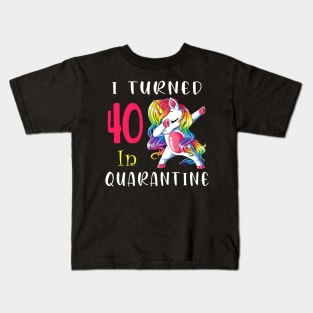 I Turned 40 in quarantine Cute Unicorn Dabbing Kids T-Shirt